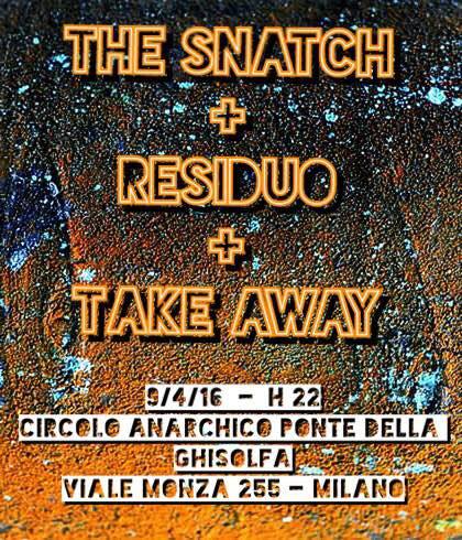 punx live: Take Away + Residuo + The Snatch @ circolo Anarchico Ponte della Ghisolfa 09-04-2016